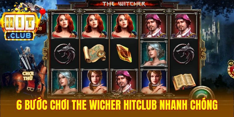 6 bước chơi The Wicher Hitclub nhanh chóng
