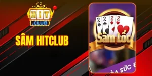Sâm Hitclub - Game Bài Hứa Hẹn Ưu Đãi Khủng Nhất 2026