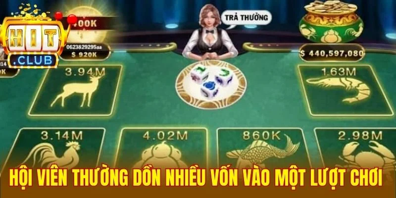 Hội viên thường dồn nhiều vốn vào một lượt chơi 