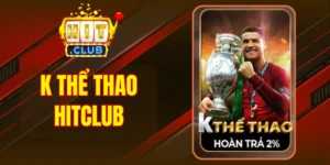 K Thể Thao Hitclub - Kèo Thơm Vô Đối, Ăn Cược Hấp Dẫn